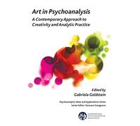 Art in Psychoanalysis: A Contemporary Approach to Creativity and Analytic Practice (The International Psychoanalytical Association Psychoanalytic Ideas and Applications Series)