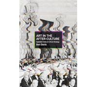 Art in the After-Culture : Capitalist Crisis and Cultural Strategy