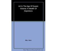 Art in the Age of Queen Victoria: A Wealth of Depictions