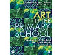 Art in the Primary School : Creating Art in the Real and Digital World