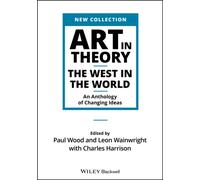 Art in Theory: The West in the World - An Anthology of Changing Ideas