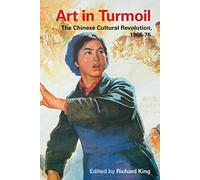 Art in Turmoil: The Chinese Cultural Revolution, 1966-76 (Contemporary Chinese Studies)