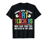 Art Instructor Gifts - Imagine School Without Art Teacher T-Shirt