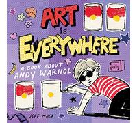 Art Is Everywhere: A Book About Andy Warhol