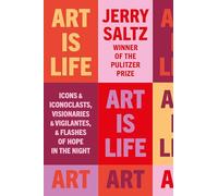 Art is Life : Icons & Iconoclasts, Visionaries & Vigilantes, & Flashes of Hope in the Night