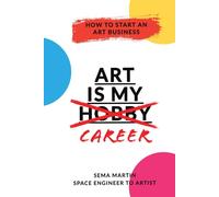 Art Is My Career: How To Start An Art Business, Step-by-step guide to help you find your customers, grow your social media, build a website and take your art career to the next level.