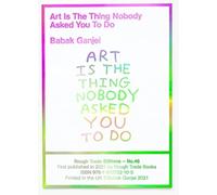 Babak Ganjei - Art Is The Thing Nobody Asked You To Do (RT#47)