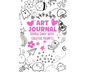 Art Journal, Doodle Diary With Creative Prompts For Girls, Teens And Young Adults: New Creative Ways To Wreck And Destroy This Book. Spark Your Imagination