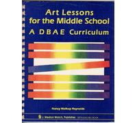 Art Lessons for the Middle School a Dbae Curriculum