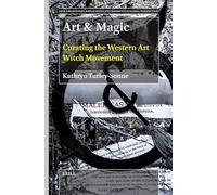 Art & Magic: Curating the Western Art Witch Movement: 11 (Arts, Creativities, and Learning Environments in Global Pers)