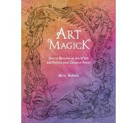 Art Magick : How to Become an Art Witch and Unlock Your Creative Power