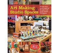 Art Making & Studio Spaces: Unleash Your Inner Artist: An Intimate Look at 31 Creative Work Spaces