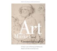 Art Market and Connoisseurship: A Closer Look at Paintings by Rembrandt, Rubens and Their Contemporaries (Amsterdam Studies in the Dutch Golden Age)