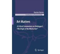 Art Matters: A Critical Commentary on Heidegger’s “The Origin of the Work of Art”: 57 (Contributions to Phenomenology, 57)