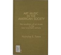Art Music in the American Society: The Condition of Art Music in the Late Twentieth Century