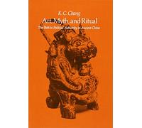 Art, Myth and Ritual: The Path to Political Authority in Ancient China