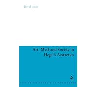 Art, Myth and Society in Hegel's Aesthetics: 58 (Continuum Studies in Philosophy)