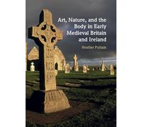 Art, Nature, and the Body in Early Medieval Britain and Ireland