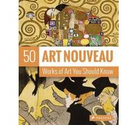 Art Nouveau: 50 Works of Art You Should Know (50 Works of Art You Should Knw) (50 You Should Know)