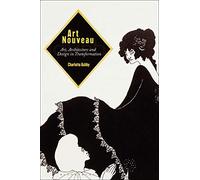 Art Nouveau: Art, Architecture and Design in Transformation
