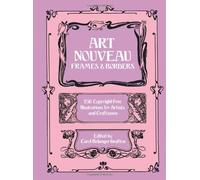 Art Nouveau Frames and Borders: 250 Copyright Free Illustrations (Dover Pictorial Archives)