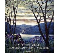 Art Nouveau: Glasgow Amsterdam New York