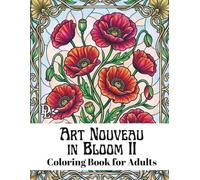 Art Nouveau in Bloom 2 Coloring Book for Adults: Elegant Art Nouveau Floral Designs for Relaxation, Stress Relief, and Mindfulness (Art Nouveau Coloring Books)