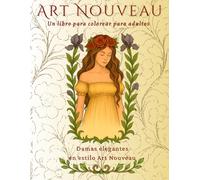 Art Nouveau. Un libro para colorear para adultos: Damas elegantes en estilo Art Nouveau