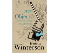 Art Objects : Essays on Ecstasy and Effrontery
