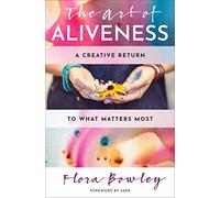 The Art of Aliveness – A Creative Return to What Matters Most (Hierophant Creative Healing)