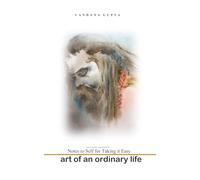 Art of an Ordinary Life: Notes to Self for Taking it Easy