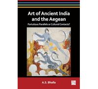 Art of Ancient India and the Aegean: Fortuitous Parallels or Cultural Contacts?