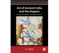 Art of Ancient India and the Aegean : Fortuitous Parallels or Cultural Contacts?