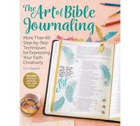 Art of Bible Journaling: More Than 60 Step-by-Step Techniques for Expressing Your Faith Creatively