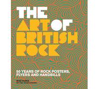 Art of British Rock: 50 Years Of Rock Posters, Flyers And Handbills