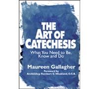 Art of Catechesis, The: What You Need to Be, Know and Do