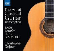 Christophe Dejour - Bach, Bart?k, Berg, Gesualdo: The Art of Classical Guitar Transcription