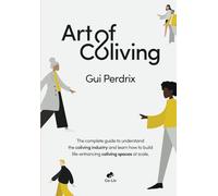 Art of Coliving: The complete guide to understand the coliving industry and learn how to build life-enhancing coliving spaces at scale