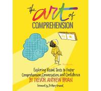 Art of Comprehension: Exploring Visual Texts to Foster Comprehension, Conversation, and Confidence