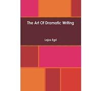 Art Of Dramatic Writing: Its Basis in the Creative Interpretation of Human Motives