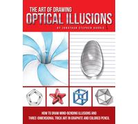 Art of Drawing Optical Illusions : How to draw mind-bending illusions and three-dimensional trick art in graphite and colored pencil