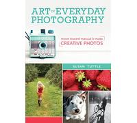 Art of Everyday Photography: Move toward manual and make creative photos