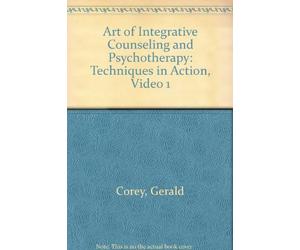 Art of Integrative Counseling and Psychotherapy: Techniques in Action, Video 1