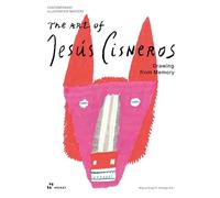 Art of Jesus Cisneros (Contemporary Illustration Masters): Drawing from Memory