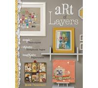 Art of Layers: Simple Techniques, Inventive Scrapbook Pages, Imaginative Papercrafts