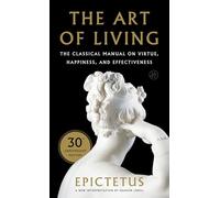 Art of Living: The Classical Manual on Virtue, Happiness, and Effectiveness - A Special 30th Anniversary Edition of Ancient Stoic Wisdom (Plus)