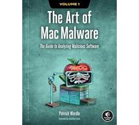 Art of Mac Malware, The: The Guide to Analyzing Malicious Software