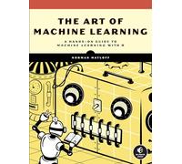Art of Machine Learning, The: A Hands-On Guide to Machine Learning with R