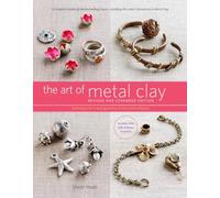 Art of Metal Clay, Revised and Expanded, The: Techniques for Creating Jewelry and Decorative Objects