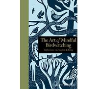 Art of Mindful Birdwatching: Reflections on Freedom & Being (Mindfulness series)